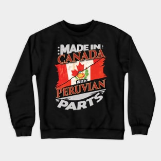 Made In Canada With Peruvian Parts - Gift for Peruvian From Peru Crewneck Sweatshirt